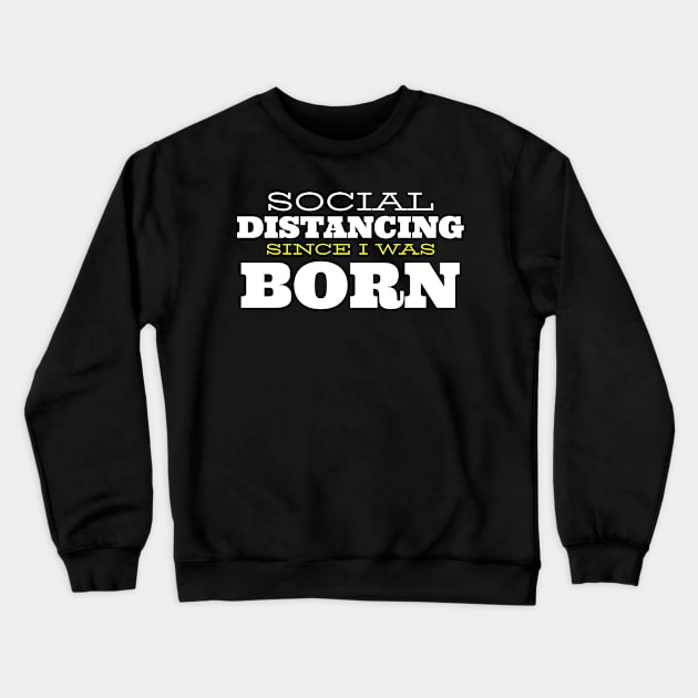 Social Distancing since i was born Crewneck Sweatshirt by Bestseller